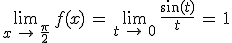\lim_{x\,\to\,\frac{\pi}{2}}\,f(x)\,=\,\lim_{t\,\to\,0}\,\frac{\sin(t)}{t}\,=\,1